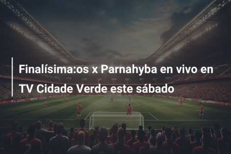 Finalísima:os x Parnahyba en vivo en TV Cidade Verde este sábado