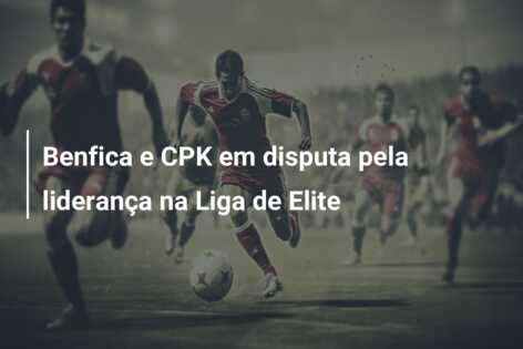 Benfica e CPK em disputa pela liderança na Liga de Elite