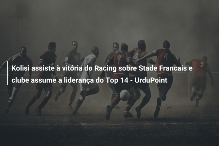 Kolisi assiste à vitória do Racing sobre Stade Francais e clube assume a liderança do Top 14 – UrduPoint