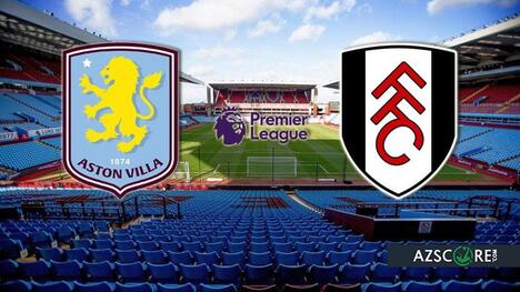 Aston Villa vs Fulham: Prediction and Match Preview