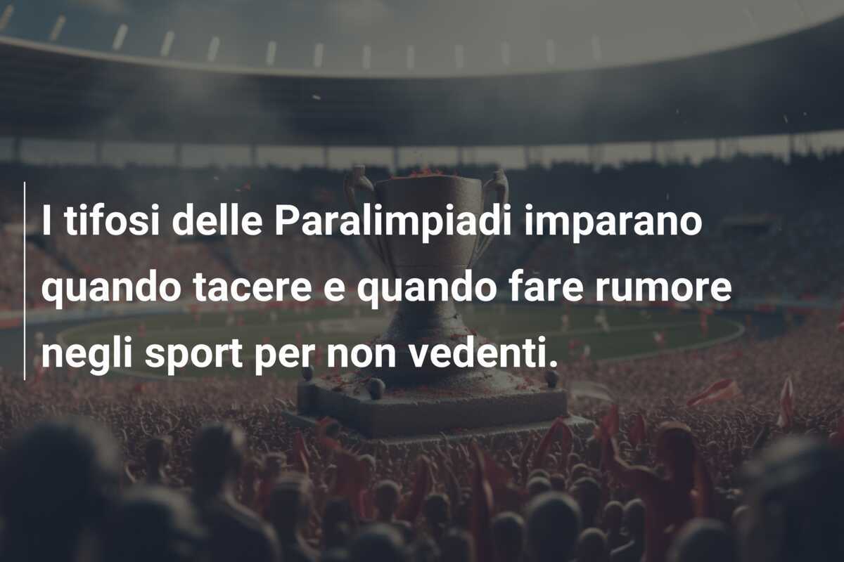 I tifosi delle Paralimpiadi imparano quando tacere e quando fare rumore negli sport per non vedenti.