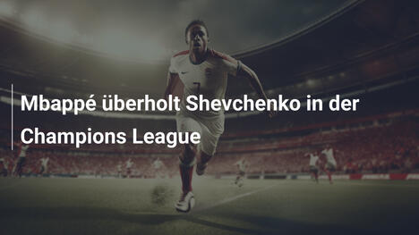 Mbappé überholt Shevchenko in der Champions League