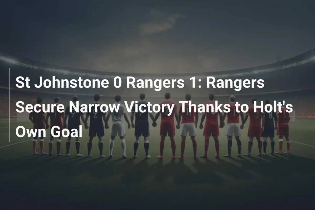 St Johnstone 0 Rangers 1: Rangers Amankan Kemenangan Tipis Berkat Gol Bunuh Diri Holt