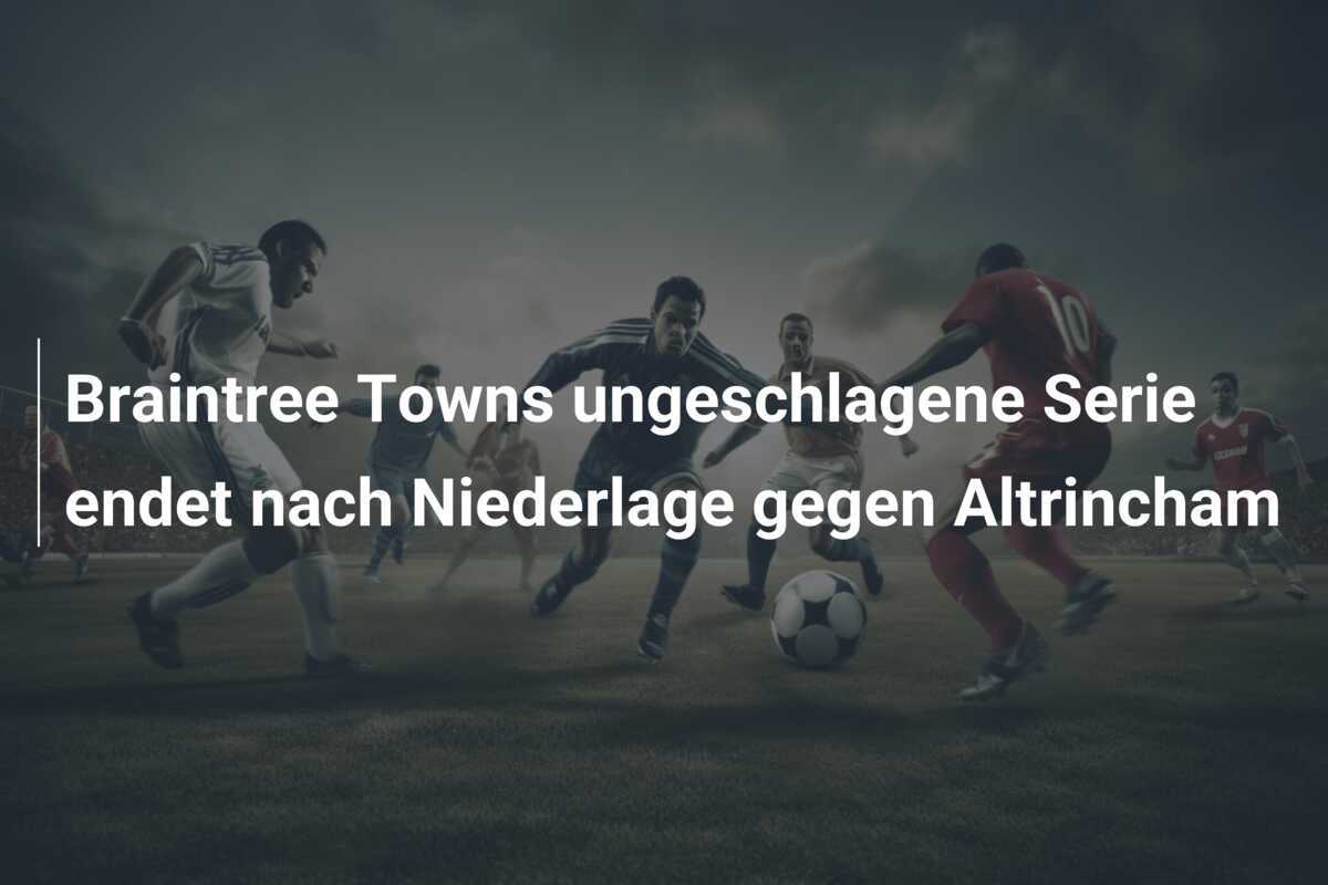 Braintree Towns ungeschlagene Serie endet nach Niederlage gegen Altrincham