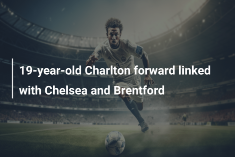 19-year-old Charlton forward linked with Chelsea and Brentford