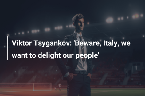 Viktor Tsygankov: ‘Beware, Italy, we want to delight our people’