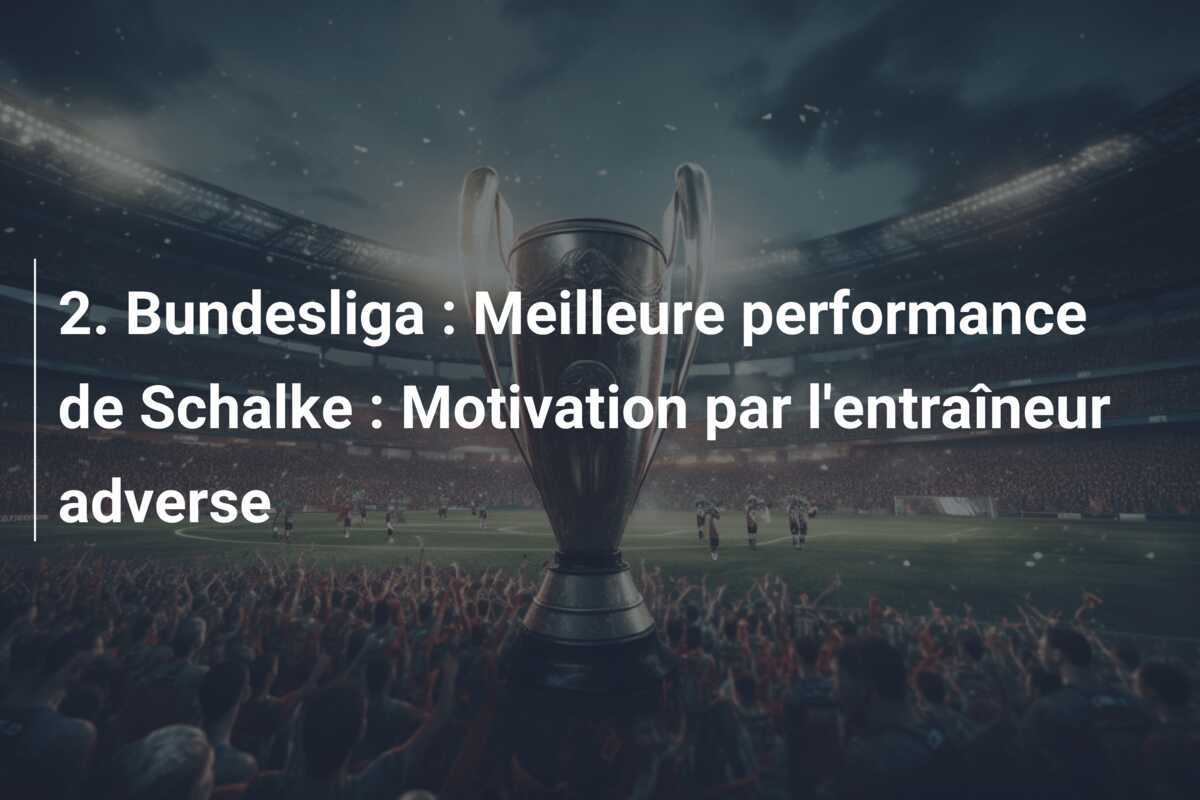 2. Bundesliga : Meilleure performance de Schalke : Motivation par l'entraîneur adverse