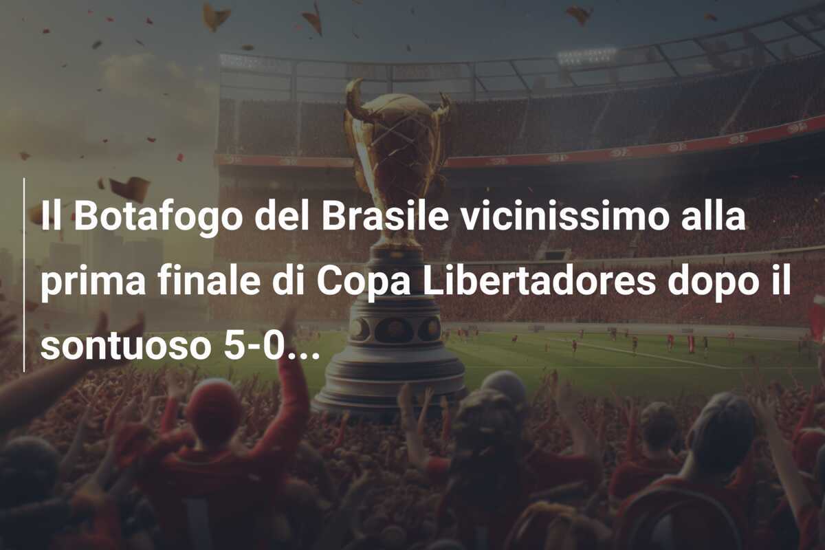 Il Botafogo del Brasile vicinissimo alla prima finale di Copa Libertadores dopo il sontuoso 5-0...