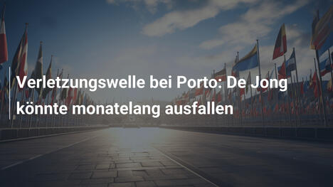 Verletzungswelle bei Porto: De Jong könnte monatelang ausfallen