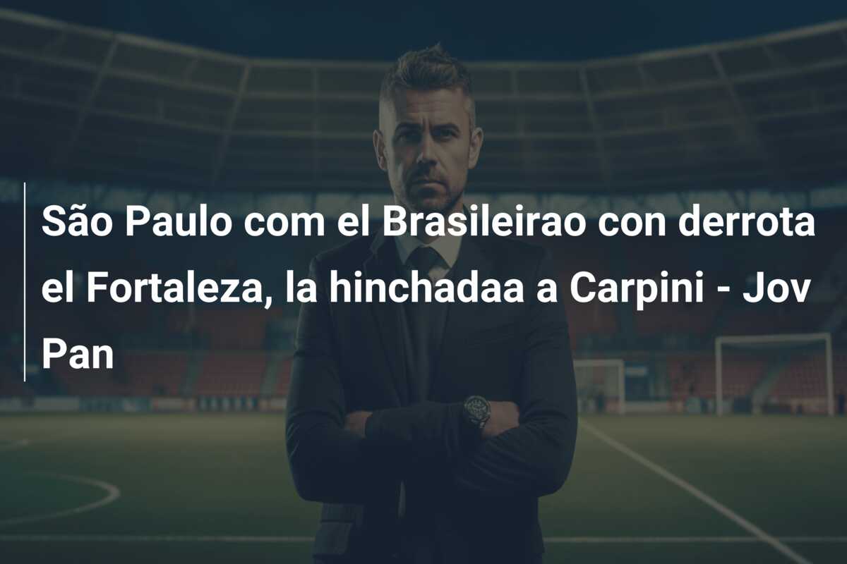 São Paulo com el Brasileirao con derrota el Fortaleza, la hinchadaa a Carpini – Jov Pan