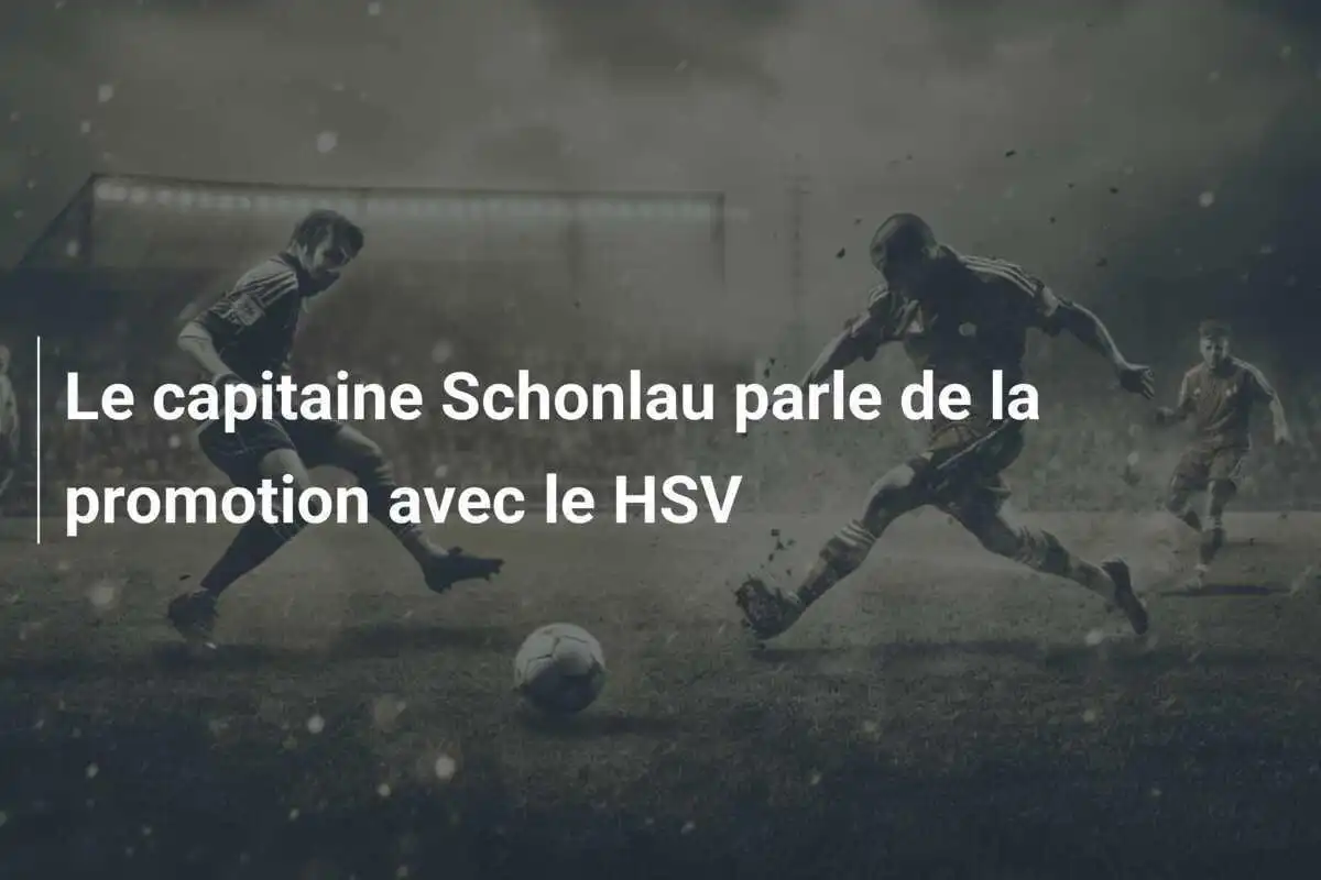 Le capitaine Schonlau parle de la promotion avec le HSV