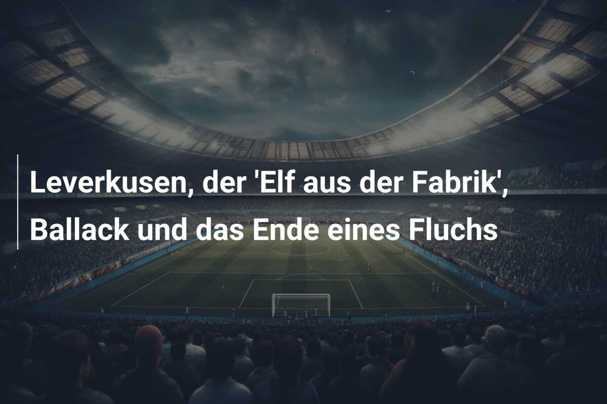 Leverkusen, der ‘Elf aus der Fabrik’, Ballack und das Ende eines Fluchs