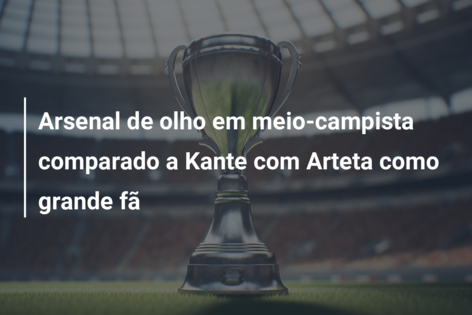Arsenal de olho em meio-campista comparado a Kante com Arteta como grande fã