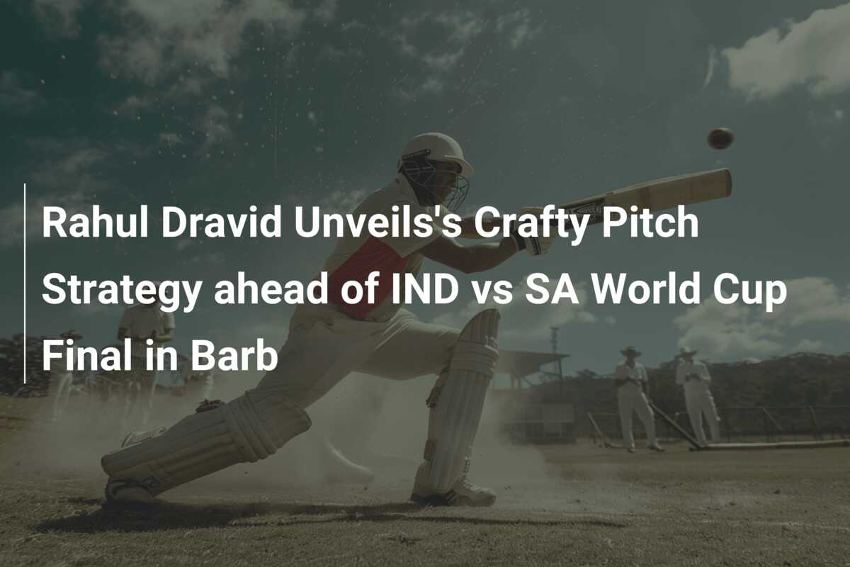 Rahul Dravid Unveils's Crafty Pitch Strategy ahead of IND vs SA World ...