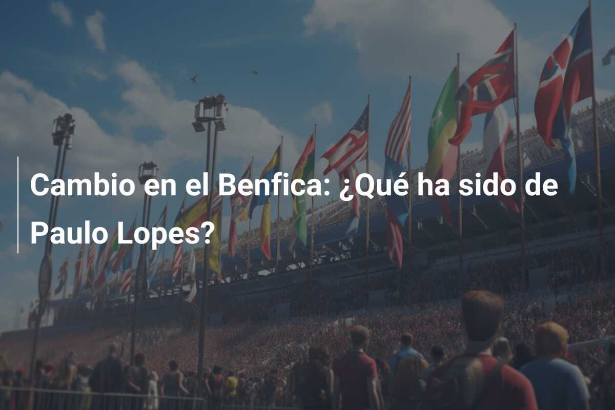 Cambio en el Benfica: ¿Qué ha sido de Paulo Lopes?