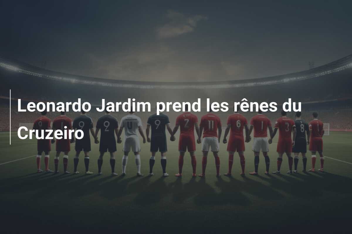 Leonardo Jardim prend les rênes du Cruzeiro