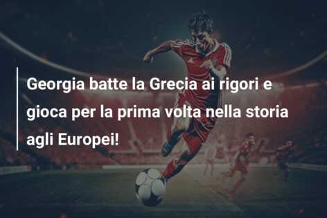 Georgia batte la Grecia ai rigori e gioca per la prima volta nella storia agli Europei!