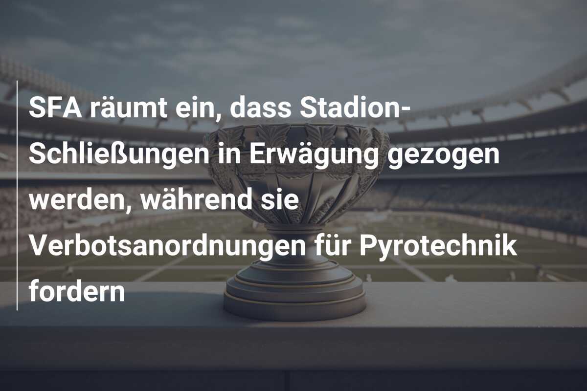 SFA räumt ein, dass Stadion-Schließungen in Erwägung gezogen werden, während sie Verbotsanordnungen für Pyrotechnik fordern