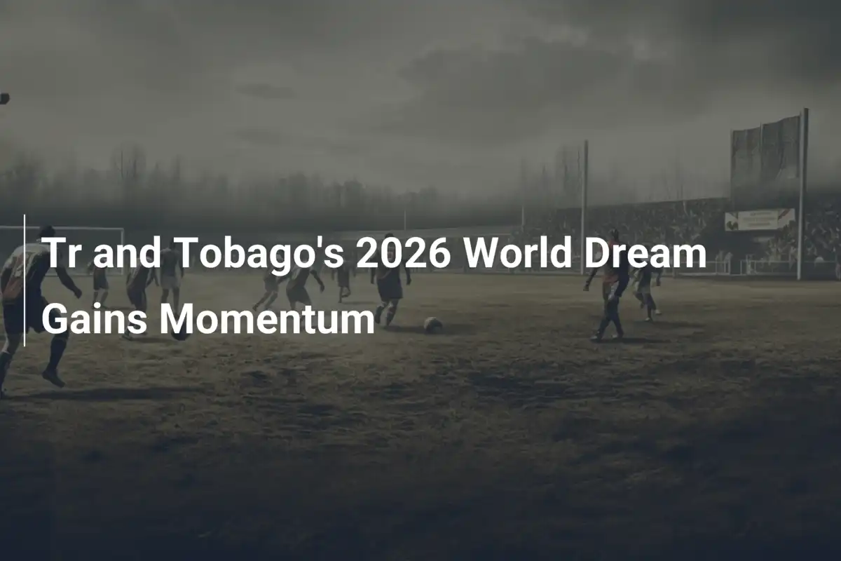 Trinidad i Tobago na fali w drodze do Mundialu 2026 – nadzieje rosną