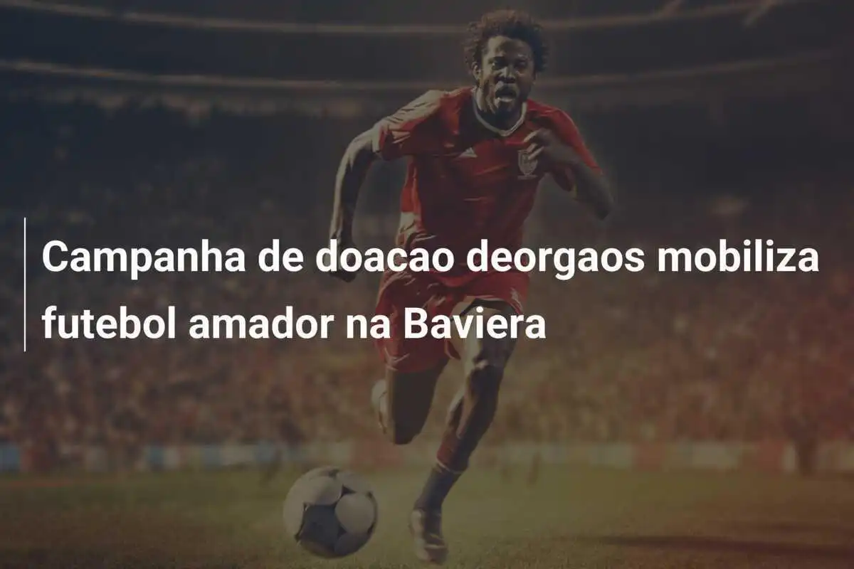 Campanha de doacao deorgaos mobiliza futebol amador na Baviera