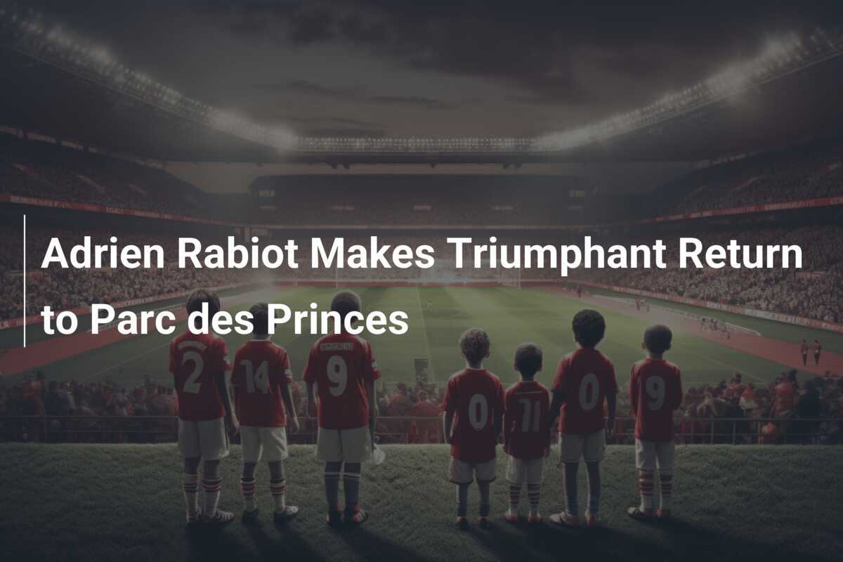 Adrien Rabiot Makes Triumphant Return to Parc des Princes - footboom1.com