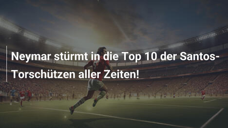 Neymar stürmt in die Top 10 der Santos-Torschützen aller Zeiten!