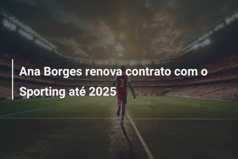Ana Borges renova contrato com o Sporting até 2025
