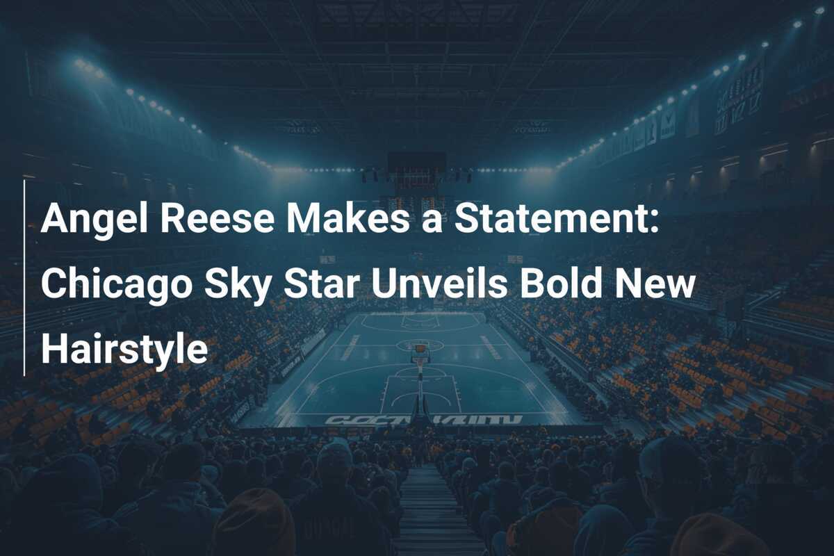 Angel Reese Makes a Statement Chicago Sky Star Unveils Bold New