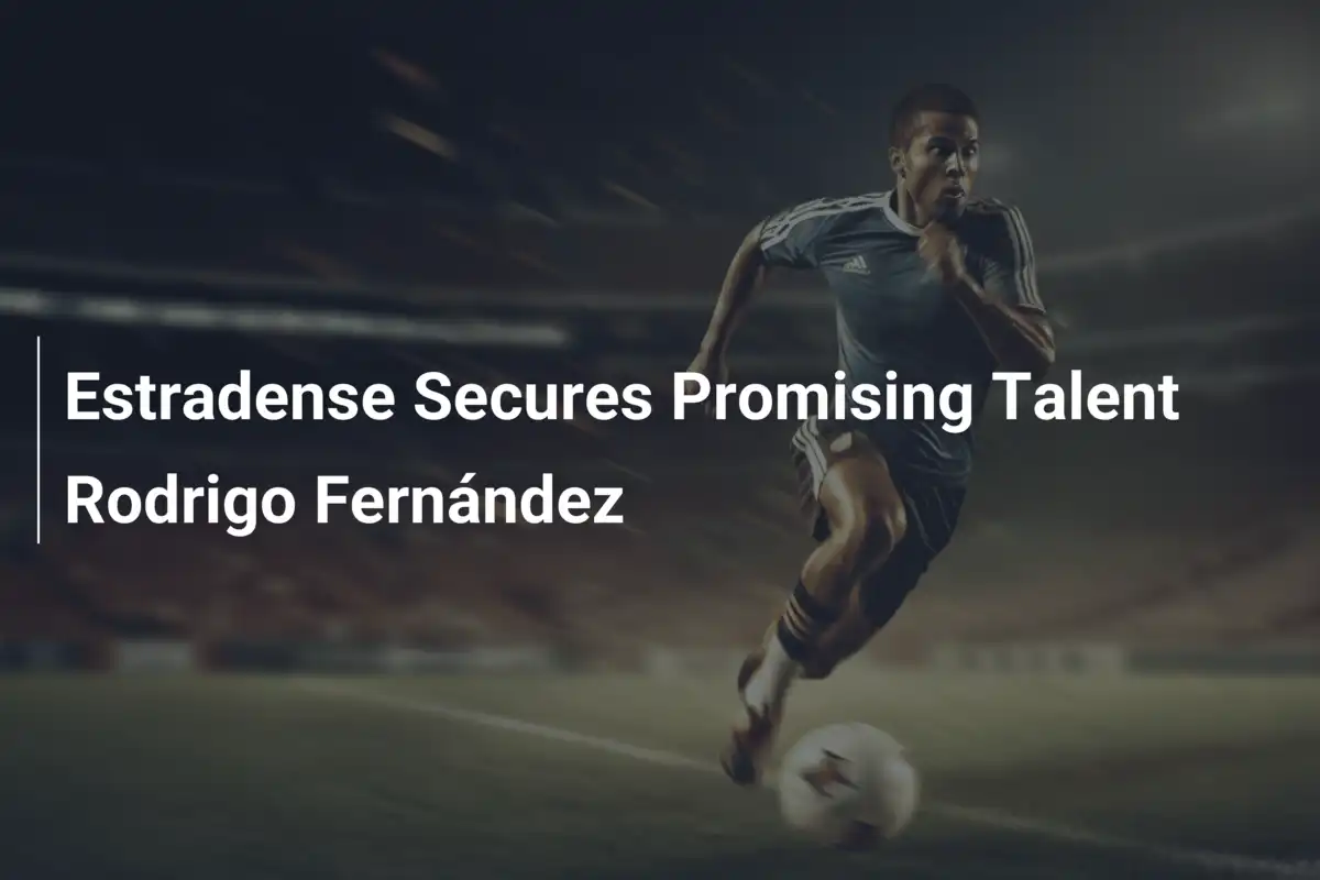 Estradense stawia na przyszłość – Rodrigo Fernández nowym talentem w drużynie!