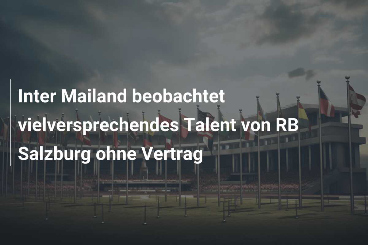 Inter Mailand beobachtet vielversprechendes Talent von RB Salzburg ohne Vertrag
