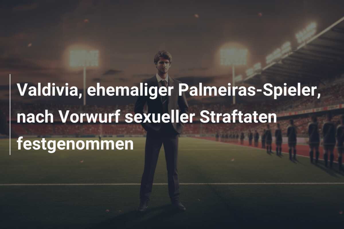 Valdivia, ehemaliger Palmeiras-Spieler, nach Vorwurf sexueller Straftaten festgenommen