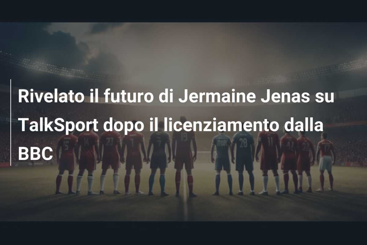 Rivelato il futuro di Jermaine Jenas su TalkSport dopo il licenziamento dalla BBC