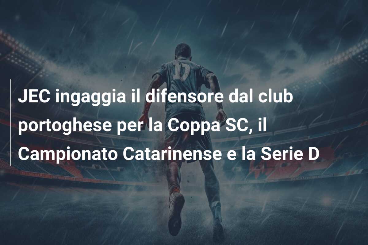JEC ingaggia il difensore dal club portoghese per la Coppa SC, il Campionato Catarinense e la Serie D