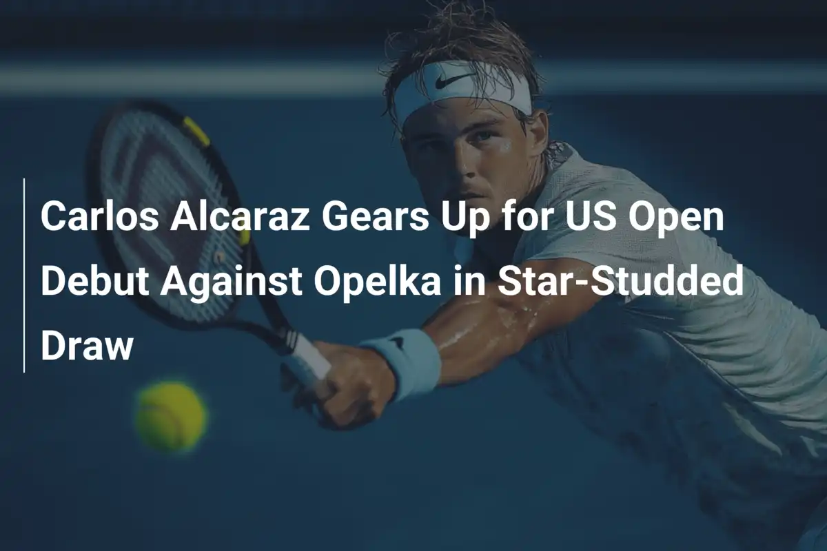 Carlos Alcaraz prêt pour ses débuts explosifs à l'US Open face à Opelka