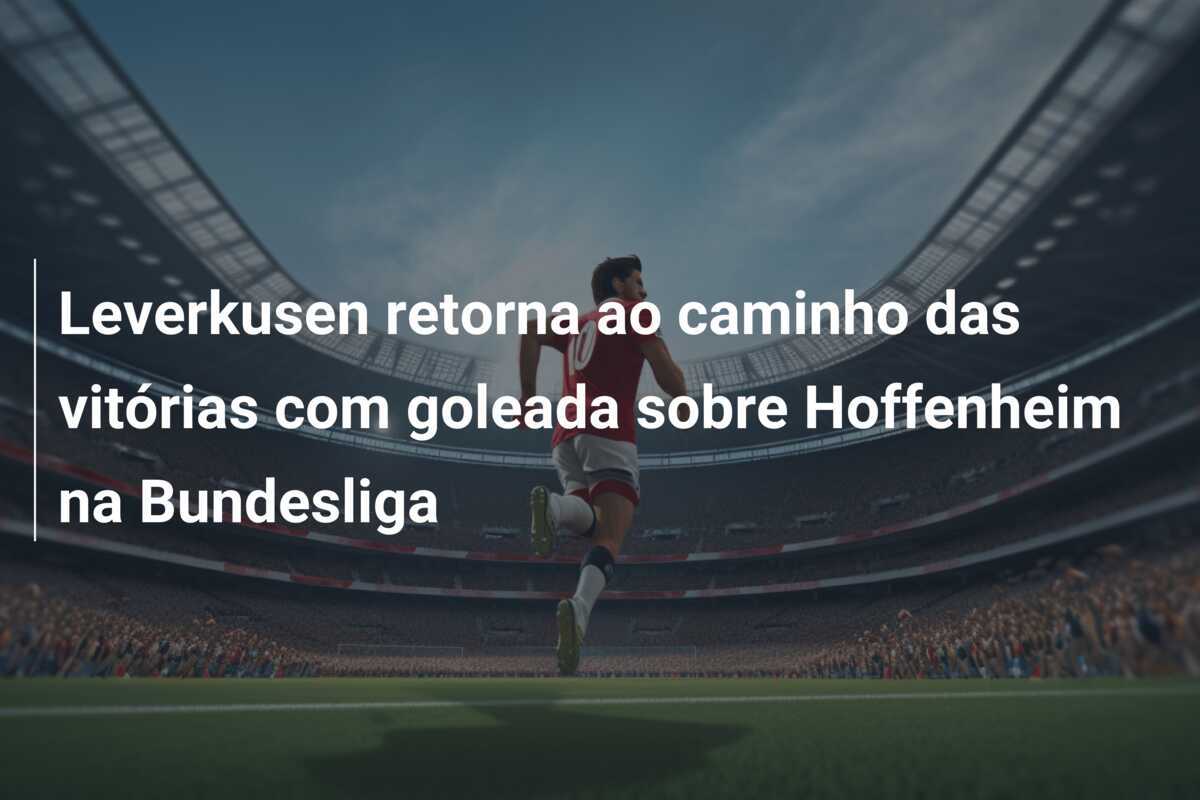 Leverkusen retorna ao caminho das vitórias com goleada sobre Hoffenheim na Bundesliga
