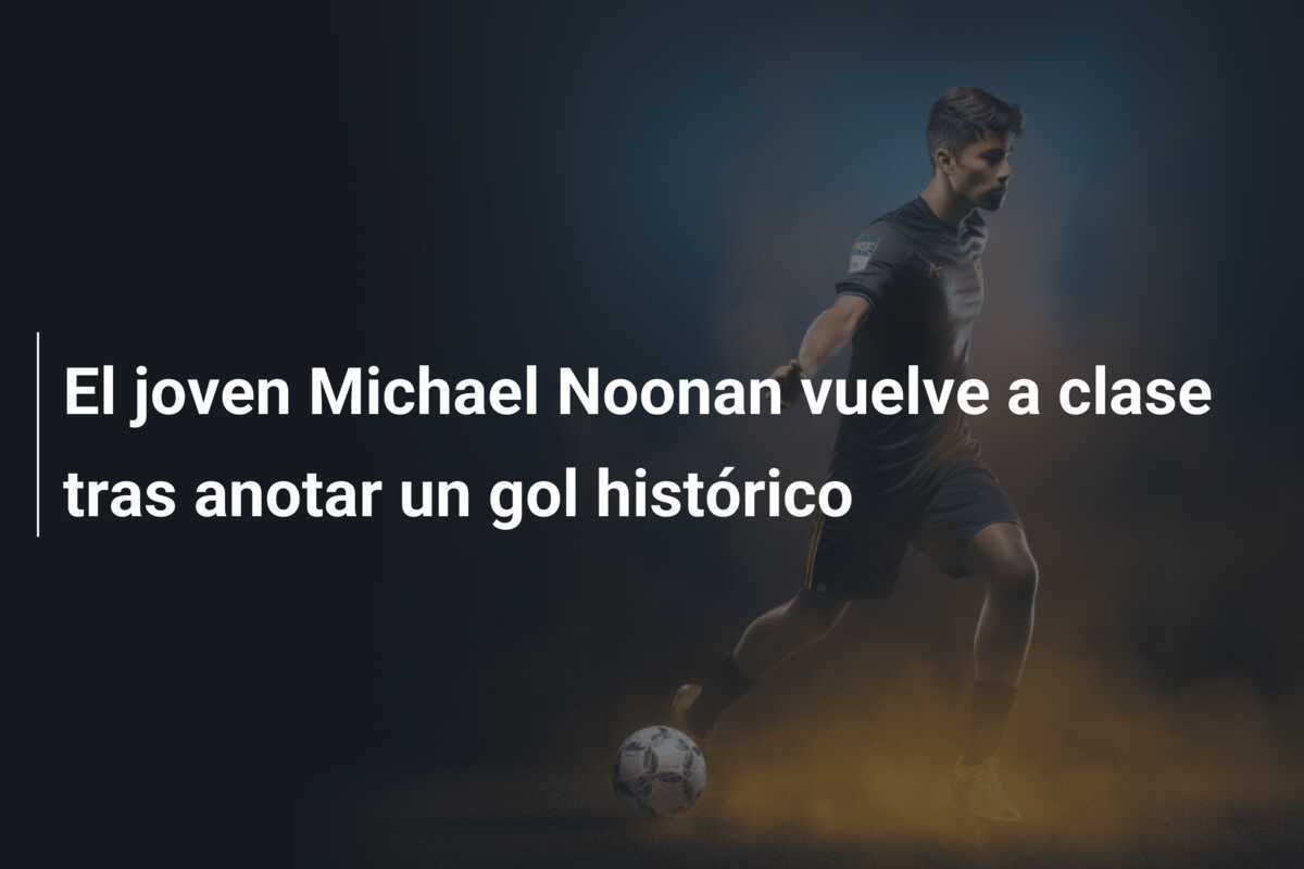 El joven Michael Noonan vuelve a clase tras anotar un gol histórico