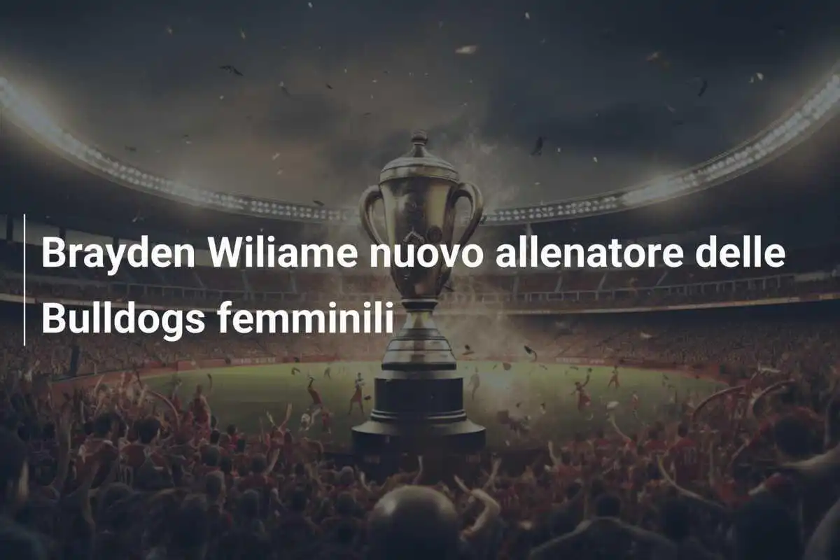 Brayden Wiliame nuovo allenatore delle Bulldogs femminili