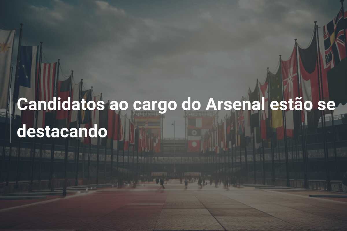 Candidatos ao cargo do Arsenal estão se destacando