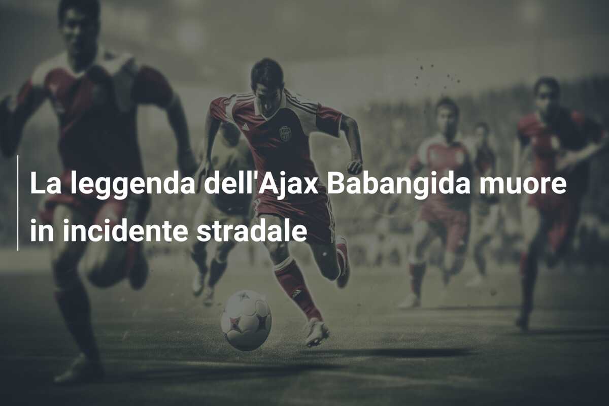 La leggenda dell’Ajax Babangida muore in incidente stradale
