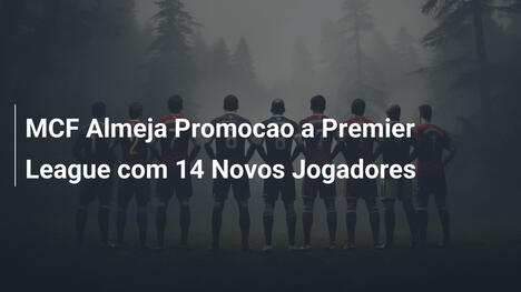 MCF Almeja Promocao a Premier League com 14 Novos Jogadores