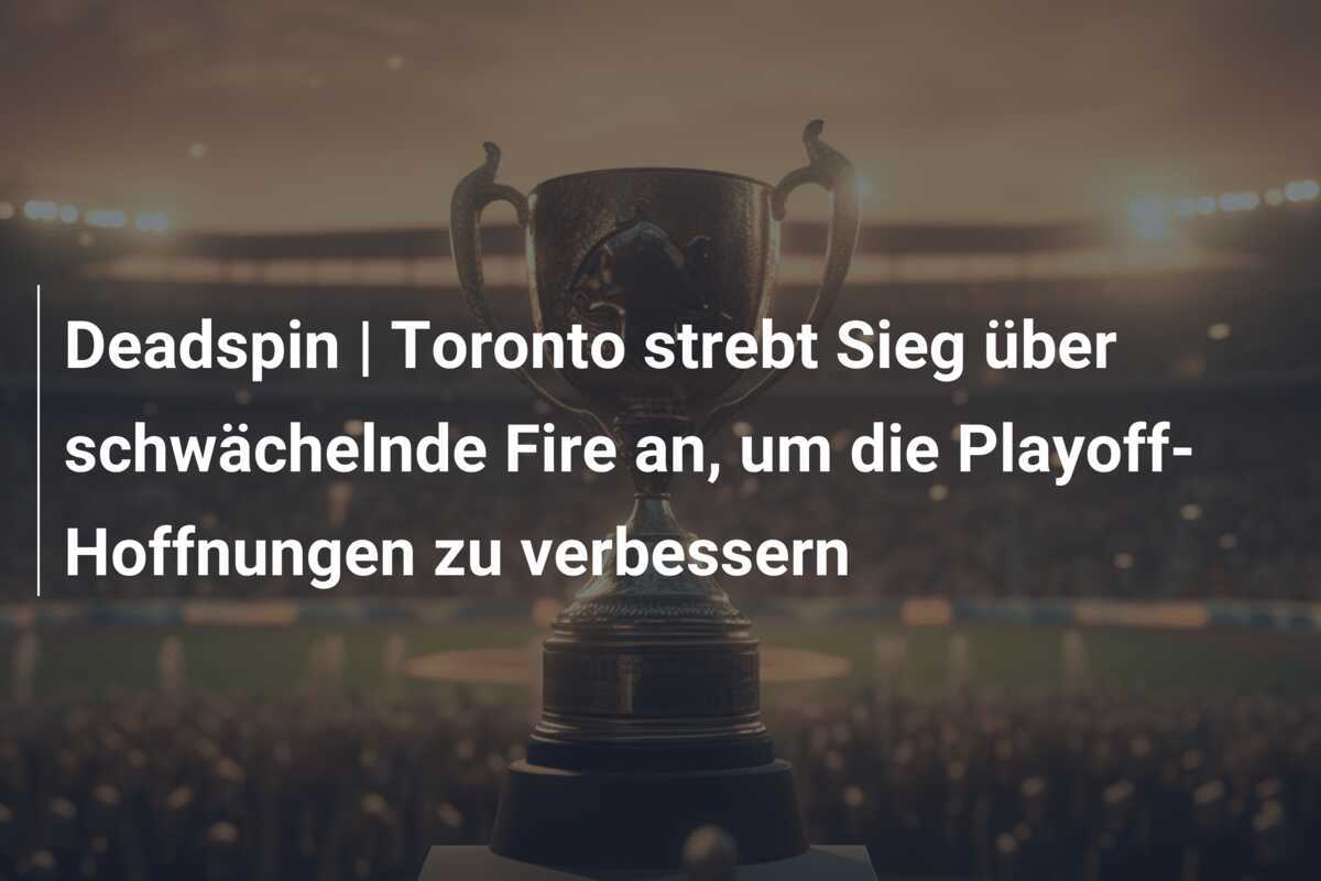 Deadspin | Toronto strebt Sieg über schwächelnde Fire an, um die Playoff-Hoffnungen zu verbessern