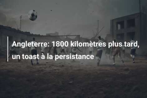 Angleterre: 1800 kilomètres plus tard, un toast à la persistance