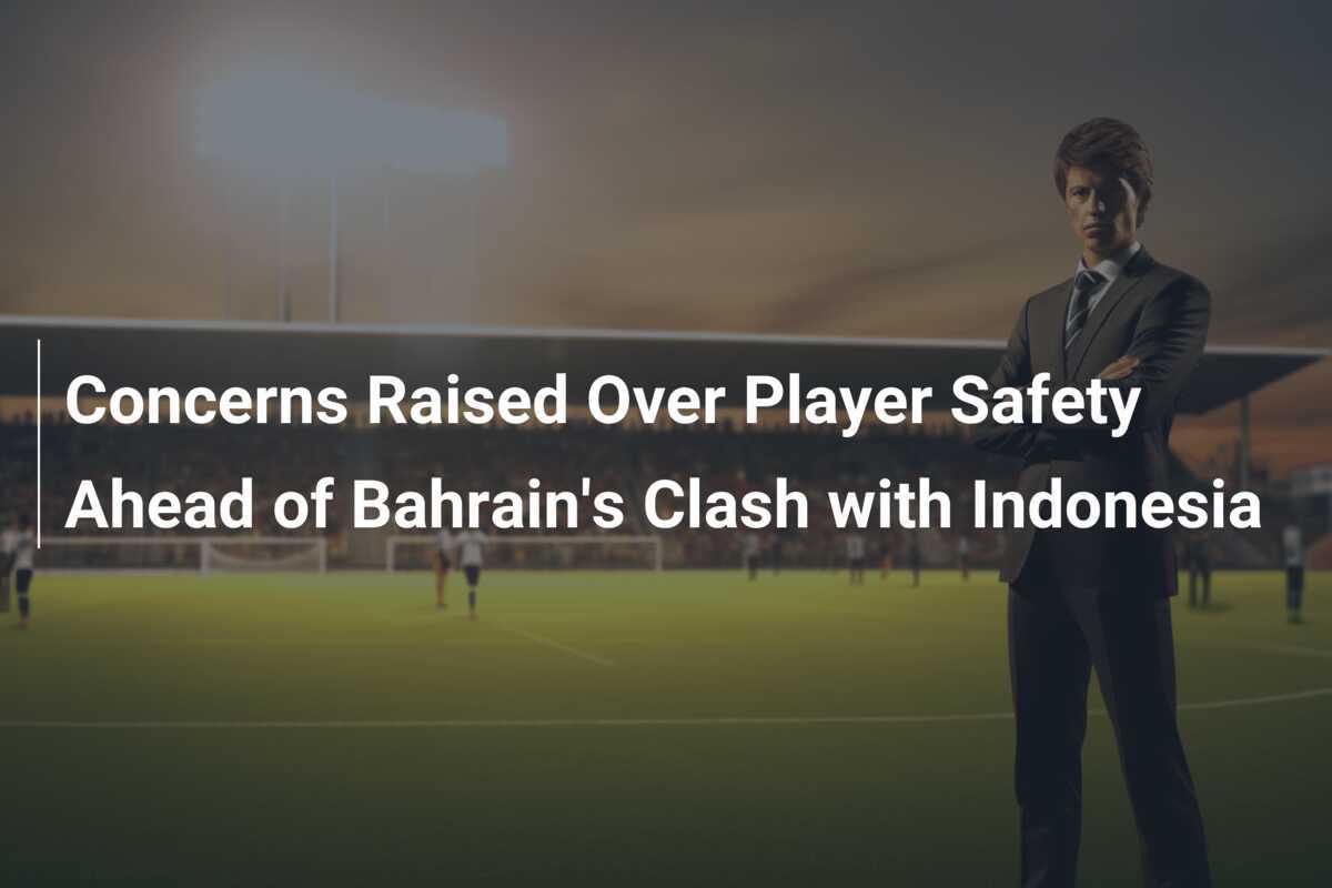 Concerns Raised Over Player Safety Ahead of Bahrain's Clash with