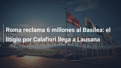 Roma reclama 6 millones al Basilea: el litigio por Calafiori llega a Lausana