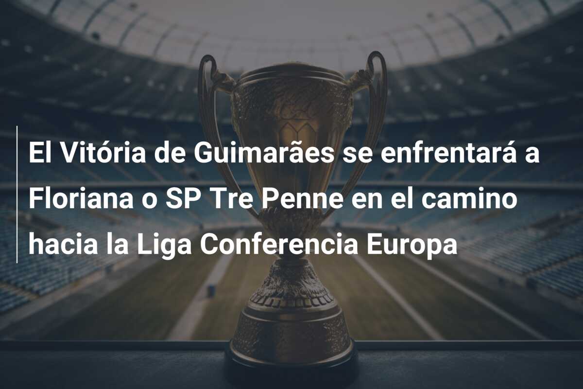El Vitória de Guimarães se enfrentará a Floriana o SP Tre Penne en el camino hacia la Liga Conferencia Europa