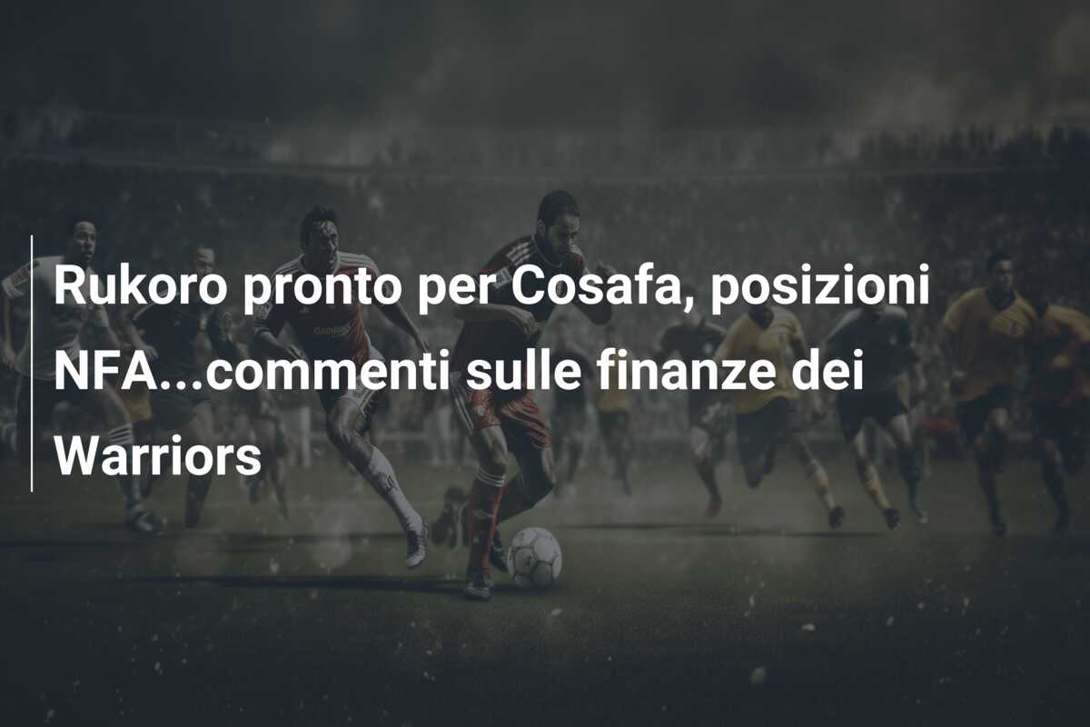 Rukoro pronto per Cosafa, posizioni NFA…commenti sulle finanze dei Warriors