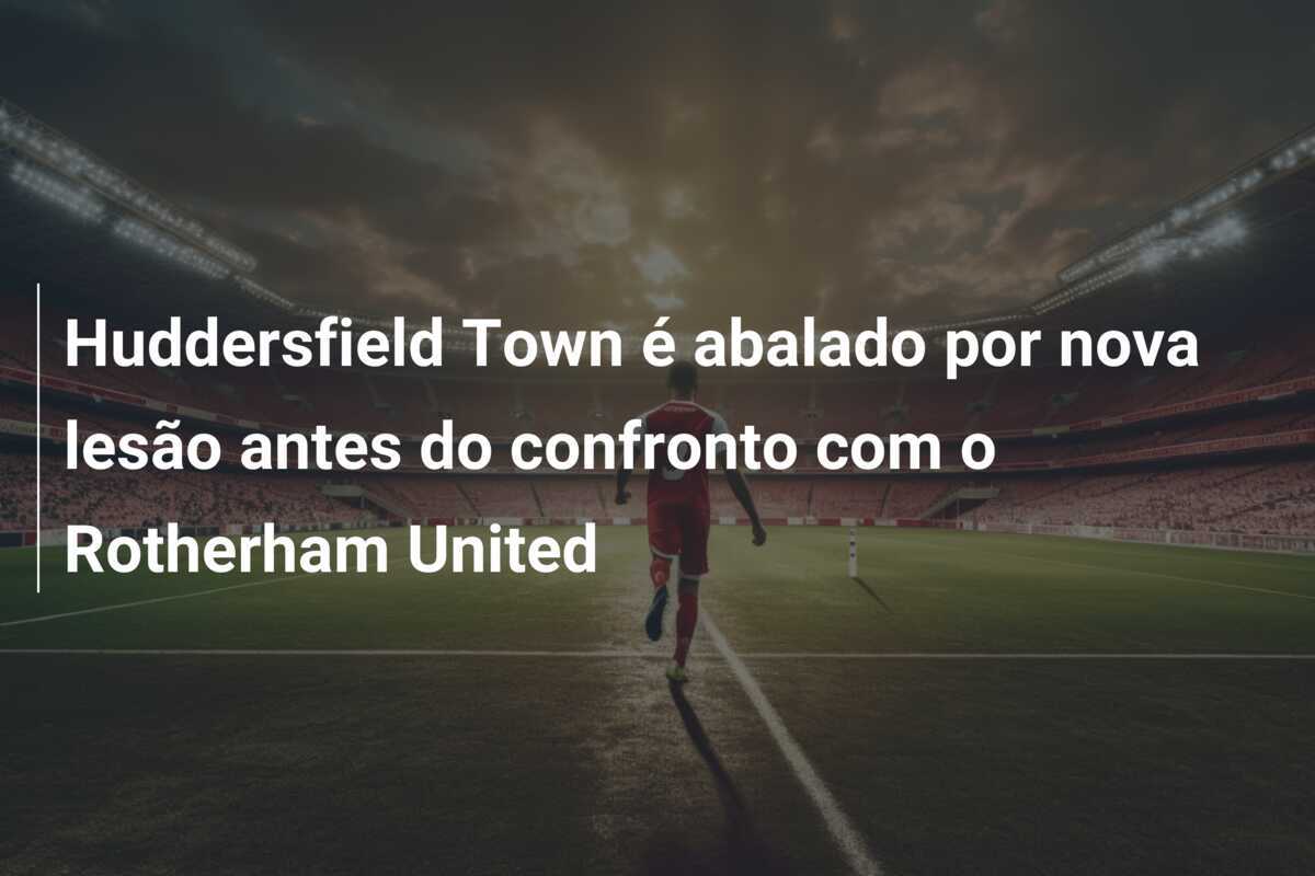 Huddersfield Town é abalado por nova lesão antes do confronto com o Rotherham United