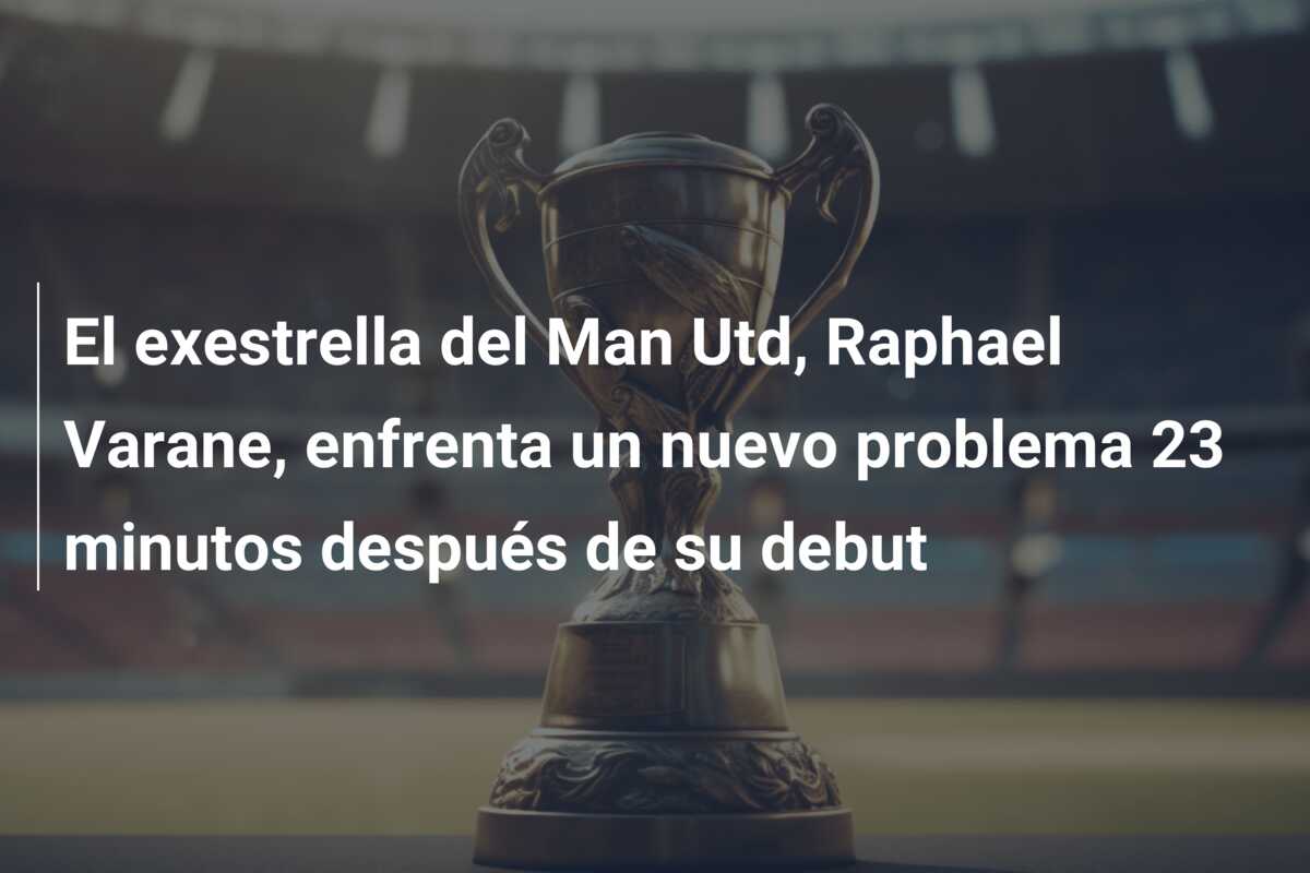 El exestrella del Man Utd, Raphael Varane, enfrenta un nuevo problema 23 minutos después de su debut