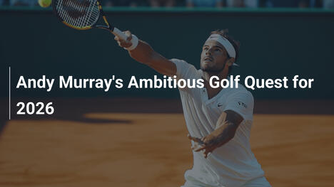 Andy Murrays ambitionierter Golf-Traum für 2026