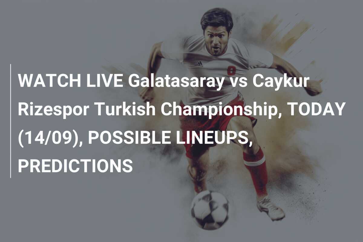 WATCH LIVE Galatasaray vs Caykur Rizespor Turkish Championship 